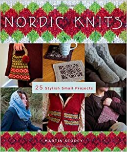 Nordic Knits: 29 Stylish Small Projects by Martin Storey