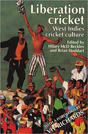 Liberation Cricket: West Indies Cricket Culture by Hilary McD. Beckles, Viv Richards, Brian Stoddart