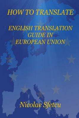 How to Translate: English Translation Guide in European Union by Nicolae Sfetcu