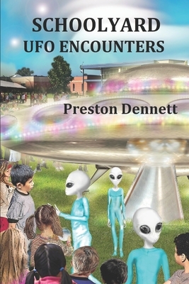 Schoolyard UFO Encounters: 100 True Accounts by Preston Dennett