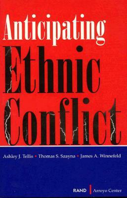 Anticipating Ethnic Conflict by Ashley J. Tellis, Thomas S. Szayna, James A. Winnefeld