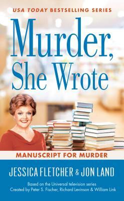 Murder, She Wrote: Manuscript for Murder by Jessica Fletcher, Jon Land