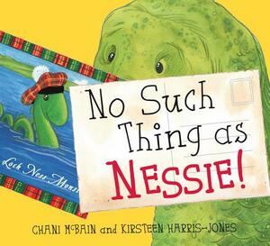 No Such Thing as Nessie!: A Loch Ness Monster Adventure by Chani McBain