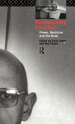 Reassessing Foucault: Power, Medicine and the Body by 