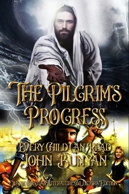 The Pilgrim's Progress: Every Child Can Read Complete With Original Illustrations by John Bunyan