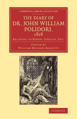 The Diary of Dr John William Polidori, 1816: Relating to Byron, Shelley, Etc. by John William Polidori