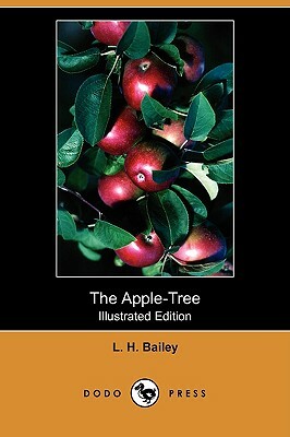 The Apple-Tree (Illustrated Edition) (Dodo Press) by L. H. Bailey