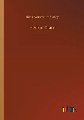 Herb of Grace by Rosa Nouchette Carey