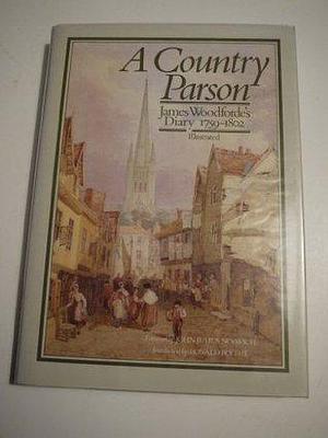 A Country Parson: James Woodforde's Diary 1759-1802 by James Woodforde, James Woodforde, James Michie