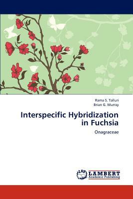 Interspecific Hybridization in Fuchsia by Rama S. Talluri, Brian G. Murray