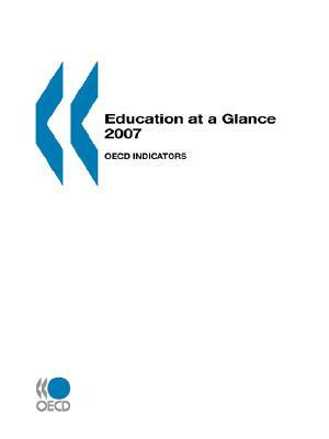 Education at a Glance 2007: OECD Indicators by Organization For Economic Cooperat Oecd