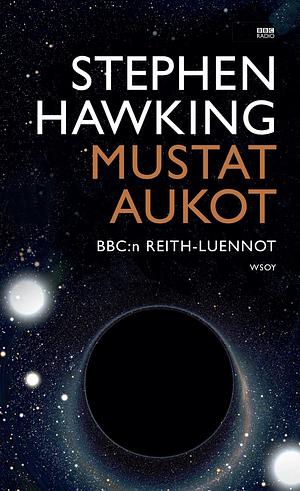 Mustat aukot: BBC:n Reith-luennot by Stephen Hawking