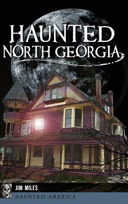 Haunted North Georgia by Jim Miles