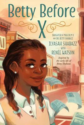 Betty Before X by Ilyasah Shabazz, Renée Watson