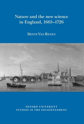 Nature and the New Science in England, 1665-1726 by Denys Van Renen