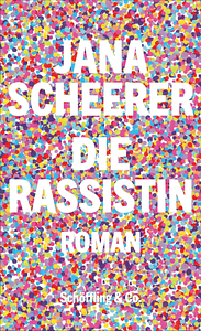 Die Rassistin by Jana Scheerer