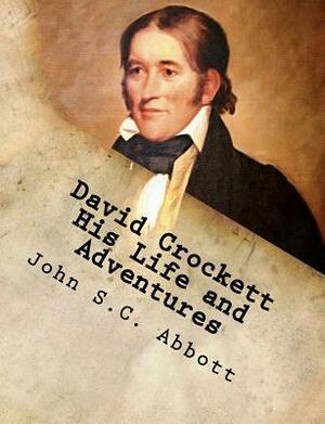 David Crockett His Life and Adventures by John S.C. Abbott