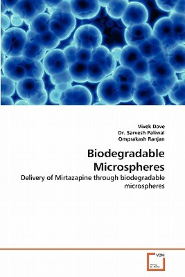 Biodegradable Microspheres by Sarvesh Paliwal, Omprakash Ranjan, Vivek Dave