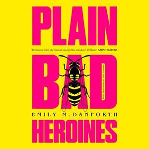 Plain Bad Heroines by Emily M. Danforth