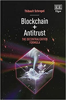 Blockchain + Antitrust: The Decentralization Formula by Thibault Schrepel