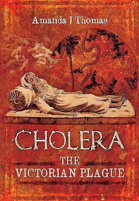 Cholera: The Victorian Plague by Amanda J. Thomas