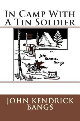 In Camp With A Tin Soldier by John Kendrick Bangs