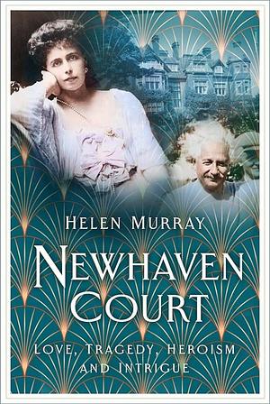 Newhaven Court: Love, Tragedy, Heroism and Intrigue by Helen Murray