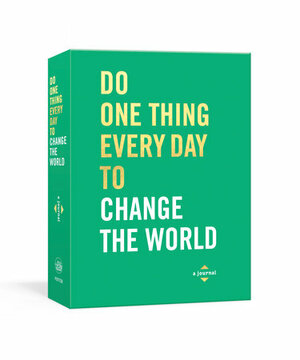 Do One Thing Every Day to Change the World: A Journal by Dian G. Smith, Robie Rogge