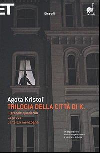 Trilogia della città di K.: Il grande quaderno. La prova. La terza menzogna by Ágota Kristóf