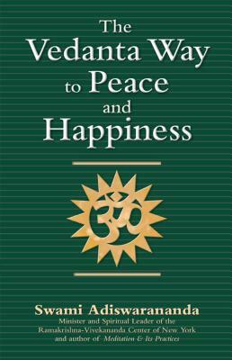 The Vedanta Way to Peace and Happiness by Swami Adiswarananda