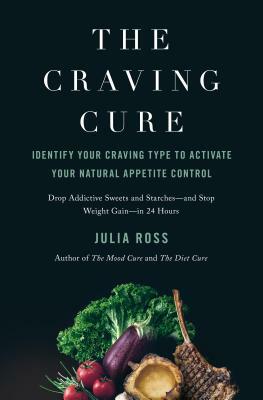 The Craving Cure: Identify Your Craving Type to Activate Your Natural Appetite Control by Julia Ross