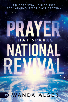 Prayer That Sparks National Revival: An Essential Guide for Reclaiming America's Destiny by Wanda Alger