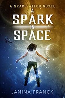 A Spark in Space (A Space Witch Novel) by Janina Franck