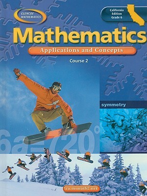 Glencoe Mathematics Course 2 California Edition: Applications and Concepts, Grade 6 by Roger Day, Rhonda Bailey, Patricia Frey