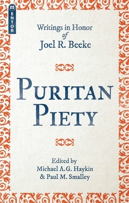 Puritan Piety by Paul M. Smalley, Michael A.G. Haykin