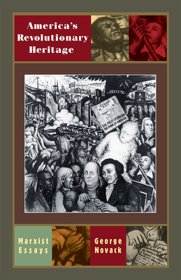 America's Revolutionary Heritage: Marxist Essays by George Novack