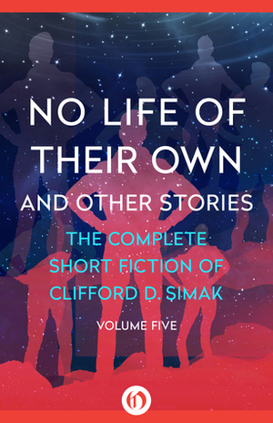 No Life of Their Own: And Other Stories by Clifford D. Simak, David W. Wixon