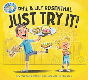 Just Try It! by Lily Rosenthal, Phil Rosenthal