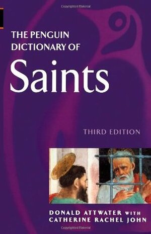 The Penguin Dictionary of Saints by Catherine R. John, Catherine Rachel John, Donald Attwater