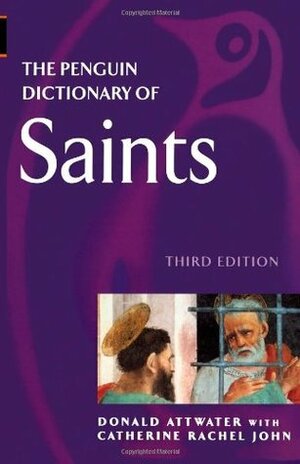 The Penguin Dictionary of Saints by Donald Attwater, Catherine R. John, Catherine Rachel John