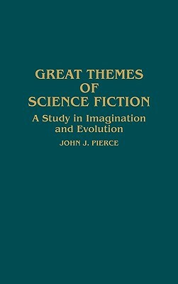 Great Themes of Science Fiction: A Study in Imagination and Evolution by John J. Pierce