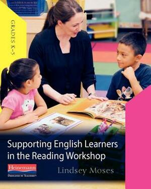 Supporting English Learners in the Reading Workshop by Lindsey Moses