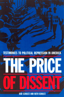 The Price of Dissent: Testimonies to Political Repression in America by Bud Schultz