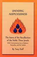 Unending Auspiciousness: The Sutra of the Recollection of the Noble Three Jewels with Commentaries by Ju Mipham, Taranatha, and the Author by Tony Duff