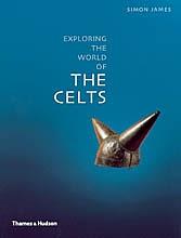 Exploring the World of the Celts by Simon James