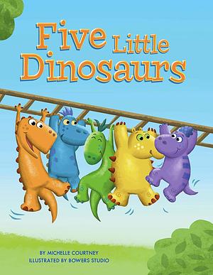 Five Little Dinosaurs by Michelle Courtney