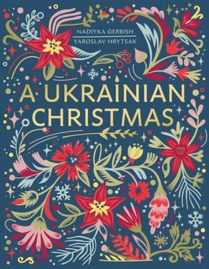 A Ukrainian Christmas by Anastasiya Fehér, Nadiyka Gerbish, Yaroslav Hrytsak