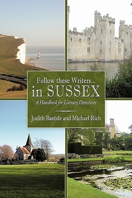 Follow These Writers...in Sussex: A Handbook for Literary Detectives by Judith Bastide, Michael Rich