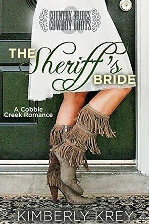 The Sheriff's Bride: Country Brides & Cowboy Boots by Kimberly Krey