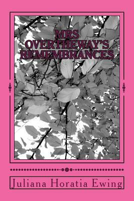 Mrs Overtheway's Remembrances by Juliana Horatia Ewing